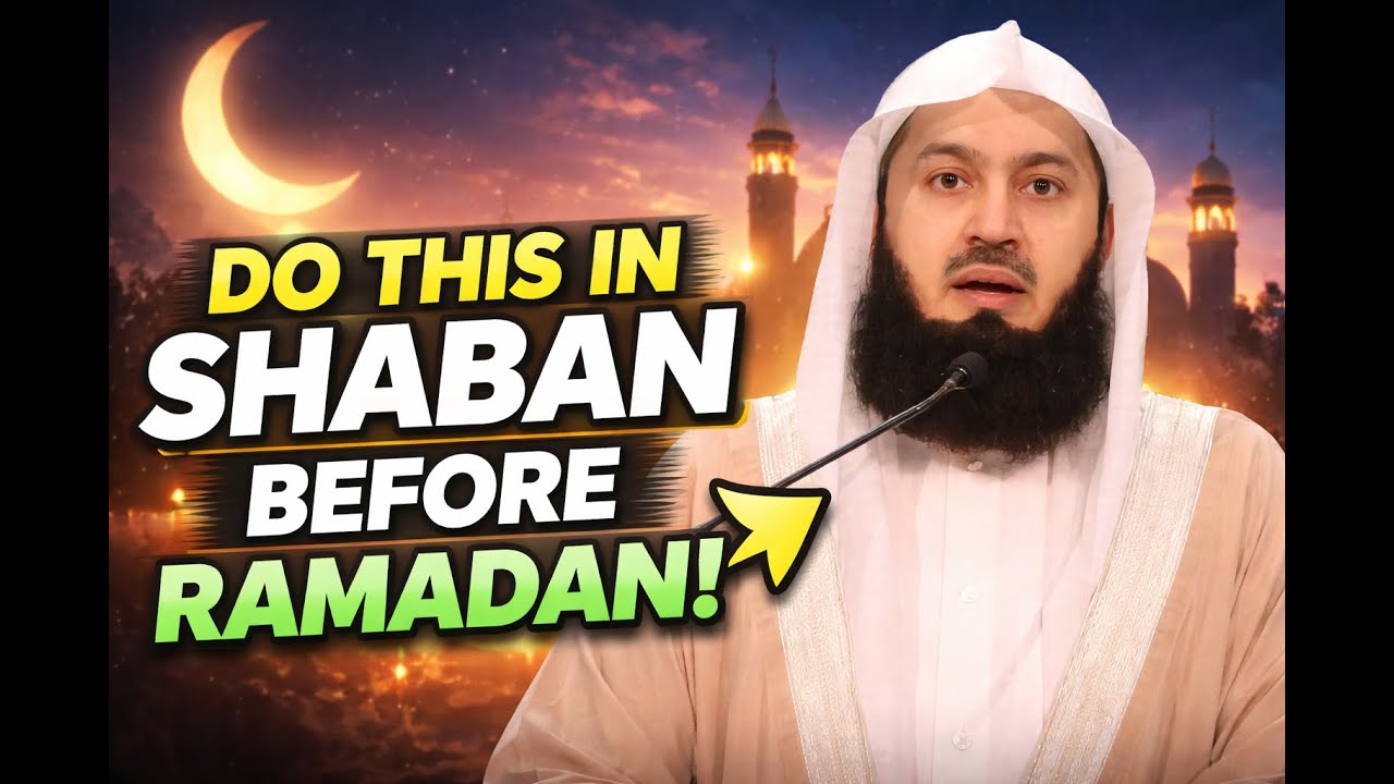 **Do This in Shaban Before Ramadan Starts | 3 Life-Changing Actions by Mufti Menk | Ramadan 2026**