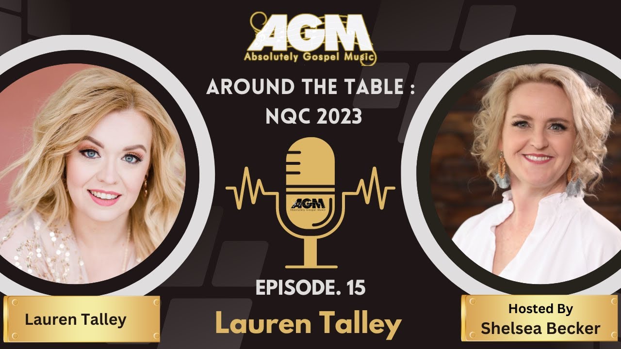 AGM's Around The Table: NQC 2023 Episode 15 ~ Lauren Talley ~ Absolutely Gospel Music