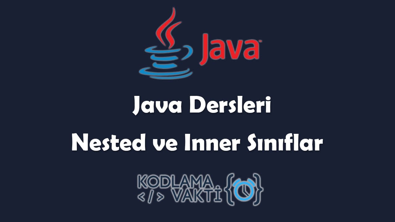 Java Dersleri #82 - OOP - Nested ve Inner Sınıflar (İç İçe Sınıflar)