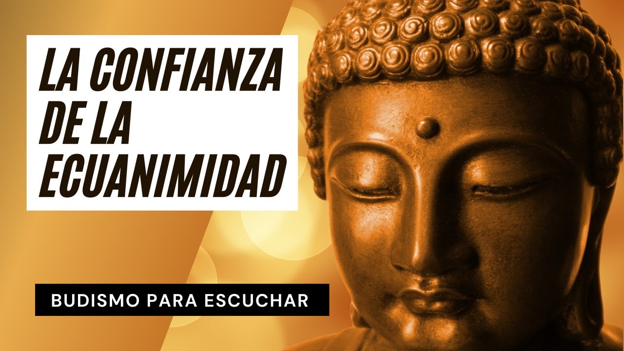 La Confianza de la Ecuanimidad | Budismo para Escuchar ☸️ Perlas Budistas de Sabidur&iacute;a Milenaria