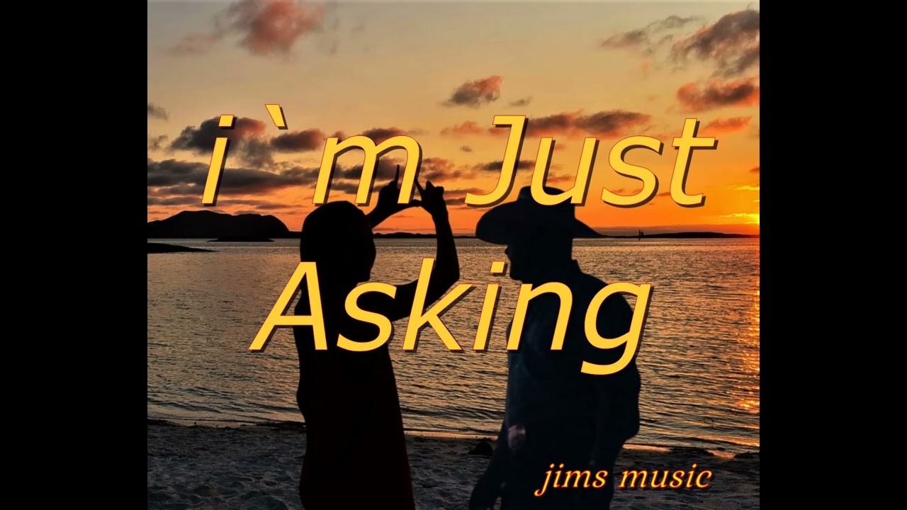 I`m Just Asking