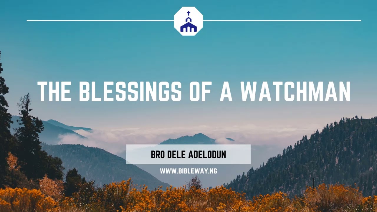 Bro Dele Adelodun: The blessings of a Watchman