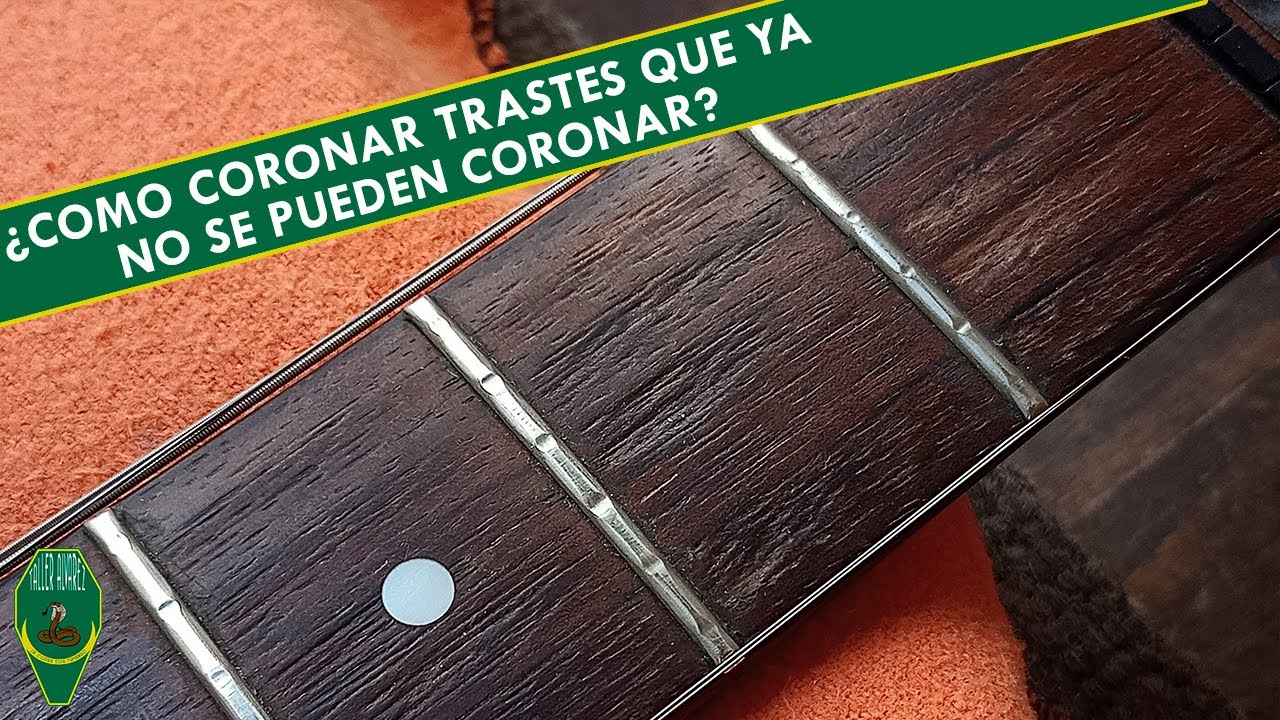 ¿Cómo coronar trastes que ya no se pueden coronar? - Técnicas de luthería