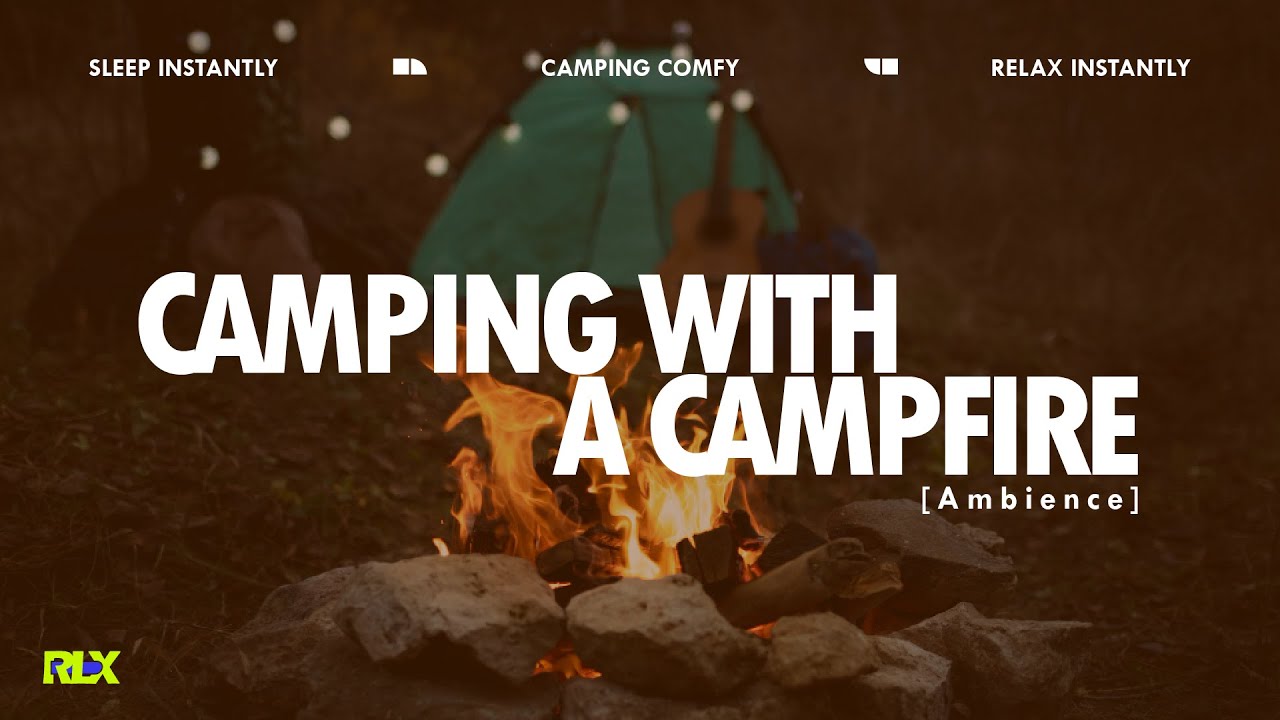 RLX -Camping Ambience | Camping With a Campfire | Deepsleep | MelatoninRelease | CampfireSound