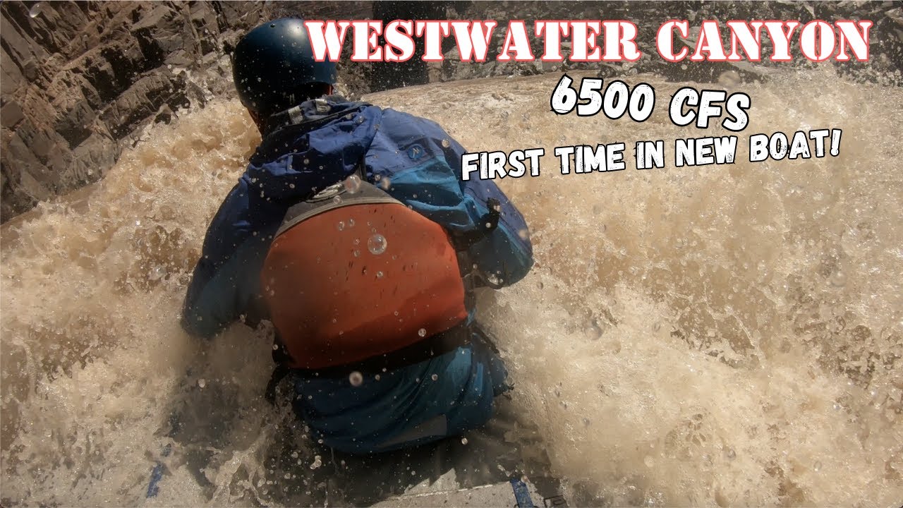 Running WESTWATER CANYON at 6500 CFS