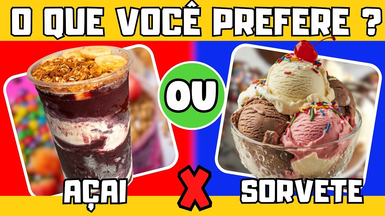 O QUE VOCÊ PREFERE? AÇAÍ OU SORVETE