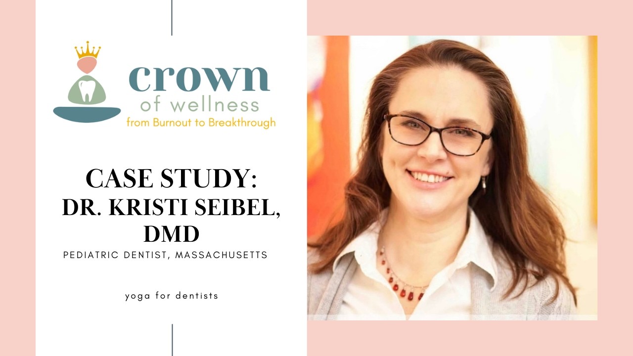 Case Study: Kristi Seibel DMD | Crown of Wellness | Yoga for Dentists