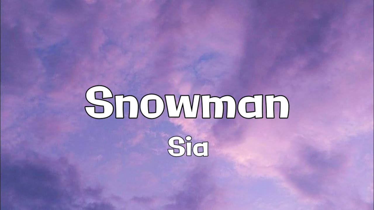 Sia - Snowman (Lyrics)