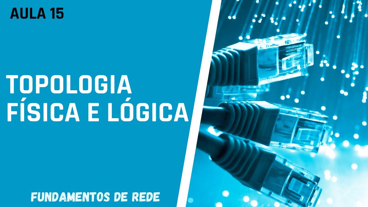 FUNDAMENTOS DE REDES - Topologia Física e Lógica #aula15