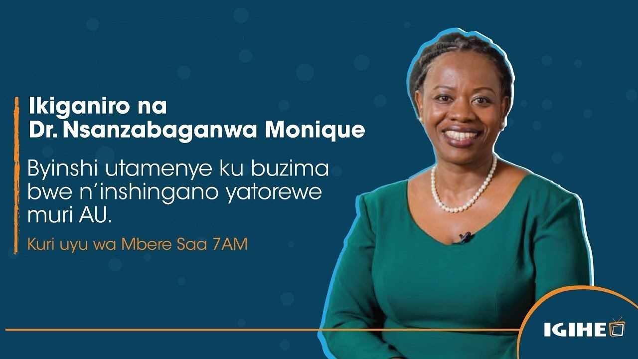 Ikiganiro na Dr. Nsanzabaganwa Monique: Byinshi utamenye ku buzima bwe n'inshingano yatorewe muri AU