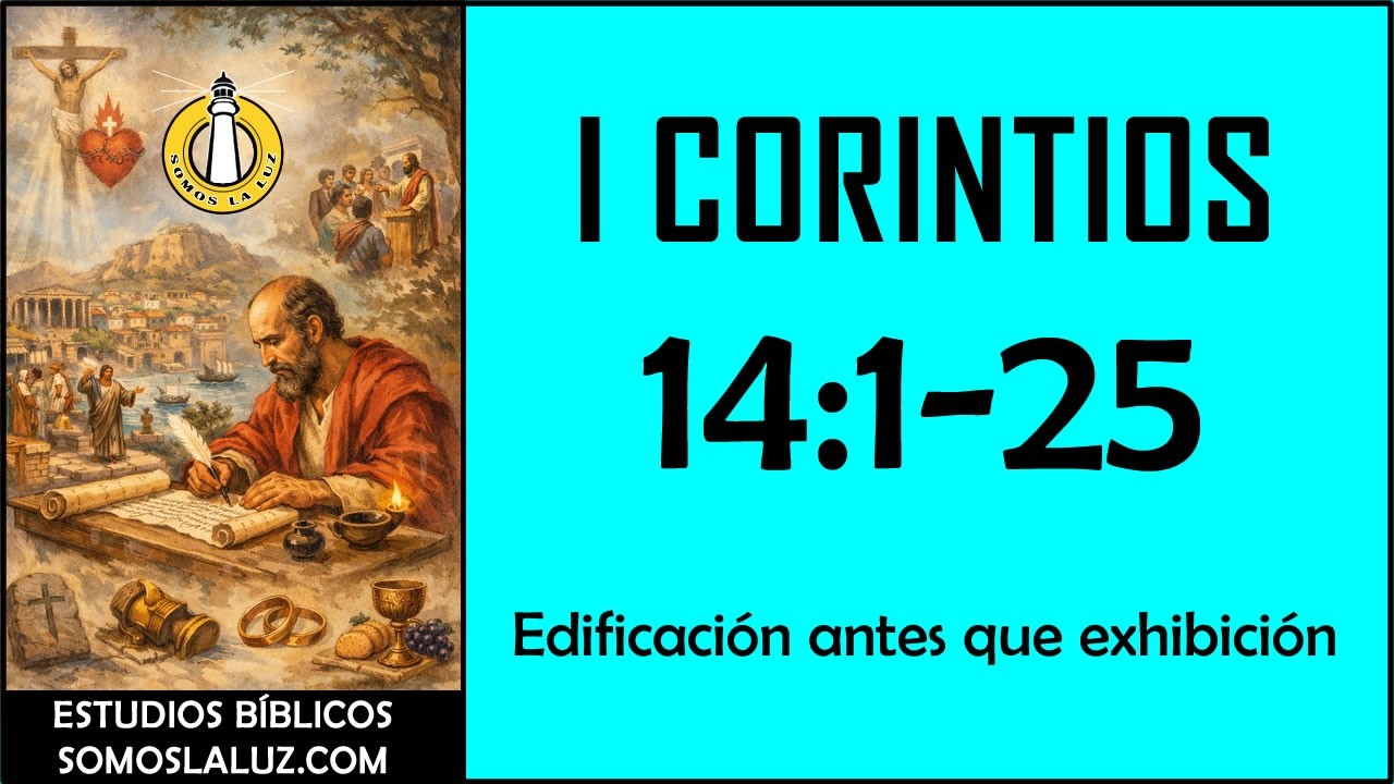 1 Corintios 14:1-25 - Edificación antes que exhibición