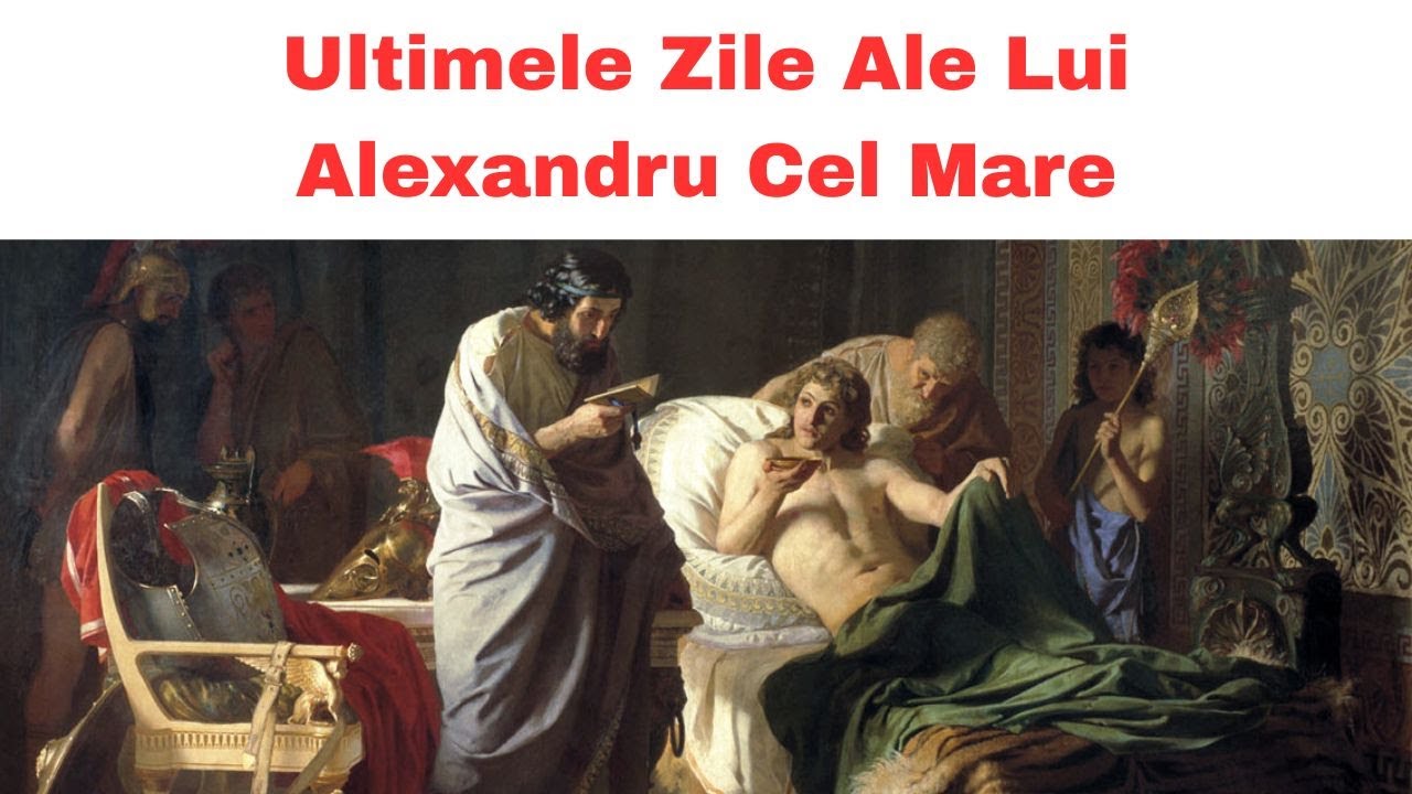 Ce S-a Intamplat in Ultimele Zile ale lui Alexandru Cel Mare