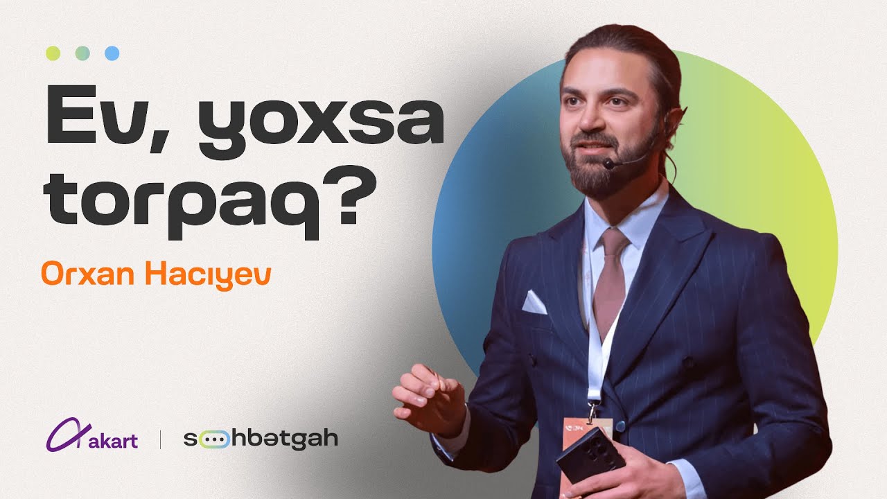 Əmlakı haradan almaq gəlirlidir? | Ev, yoxsa torpaq? | Orxan Hacıyev | S&ouml;hbətgah