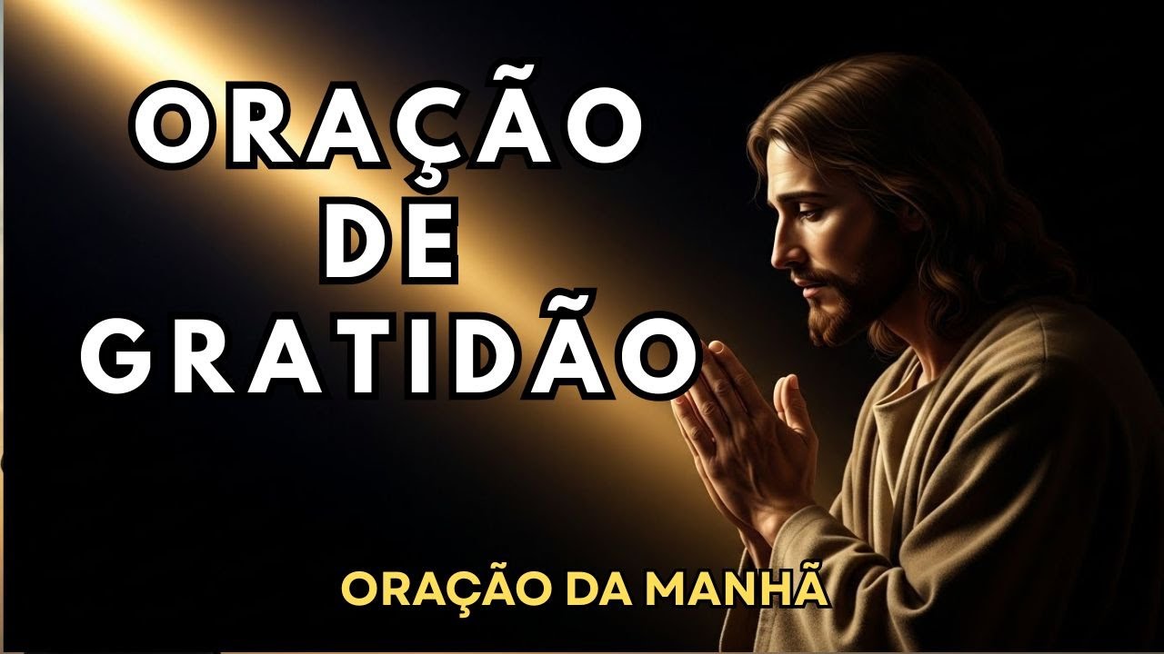 ORAÇÃO DA MANHÃ PODEROSA DE GRATIDÃO |  AGRADEÇA A DEUS POR MAIS UM DIA
