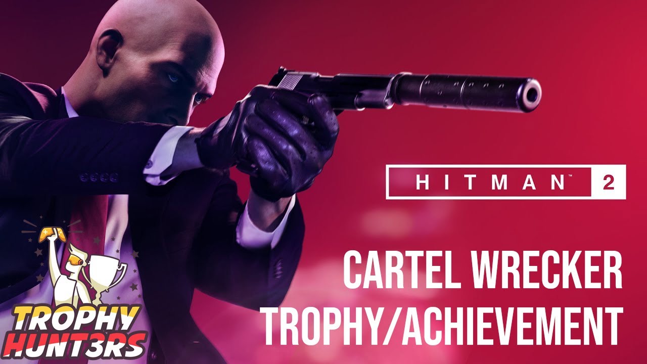 Hitman 2 - Cartel Wrecker (Hidden) Trophy/Achievement