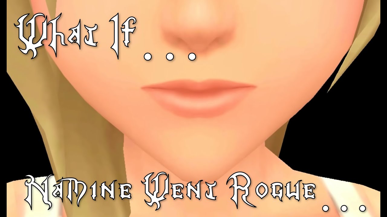 What If... Naminé Went Rogue