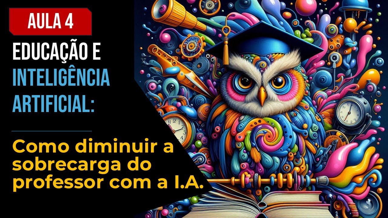 EDUCAÇÃO E INTELIGÊNCIA ARTIFICIAL - 04 - COMO DIMINUIR A SOBRECARGA DO PROFESSOR  E PERSONALIZAR