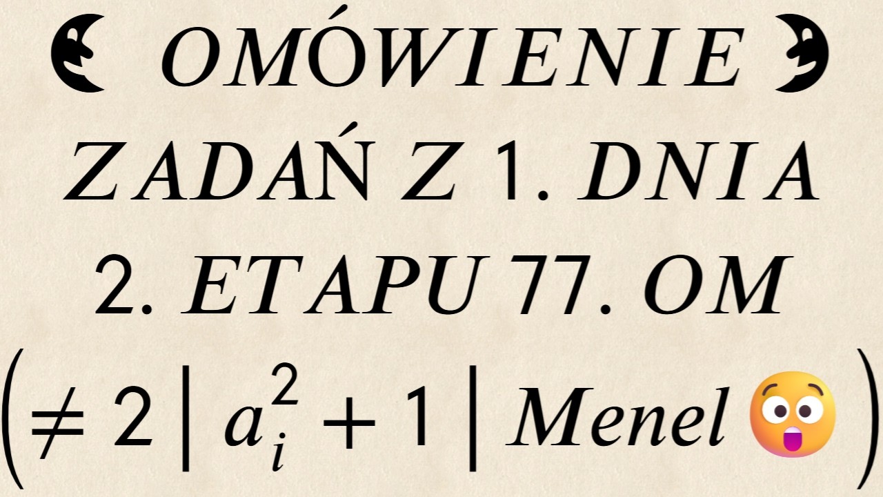 Omówienie zadań / 77. OM / 2. etap / dzień 1. z 2