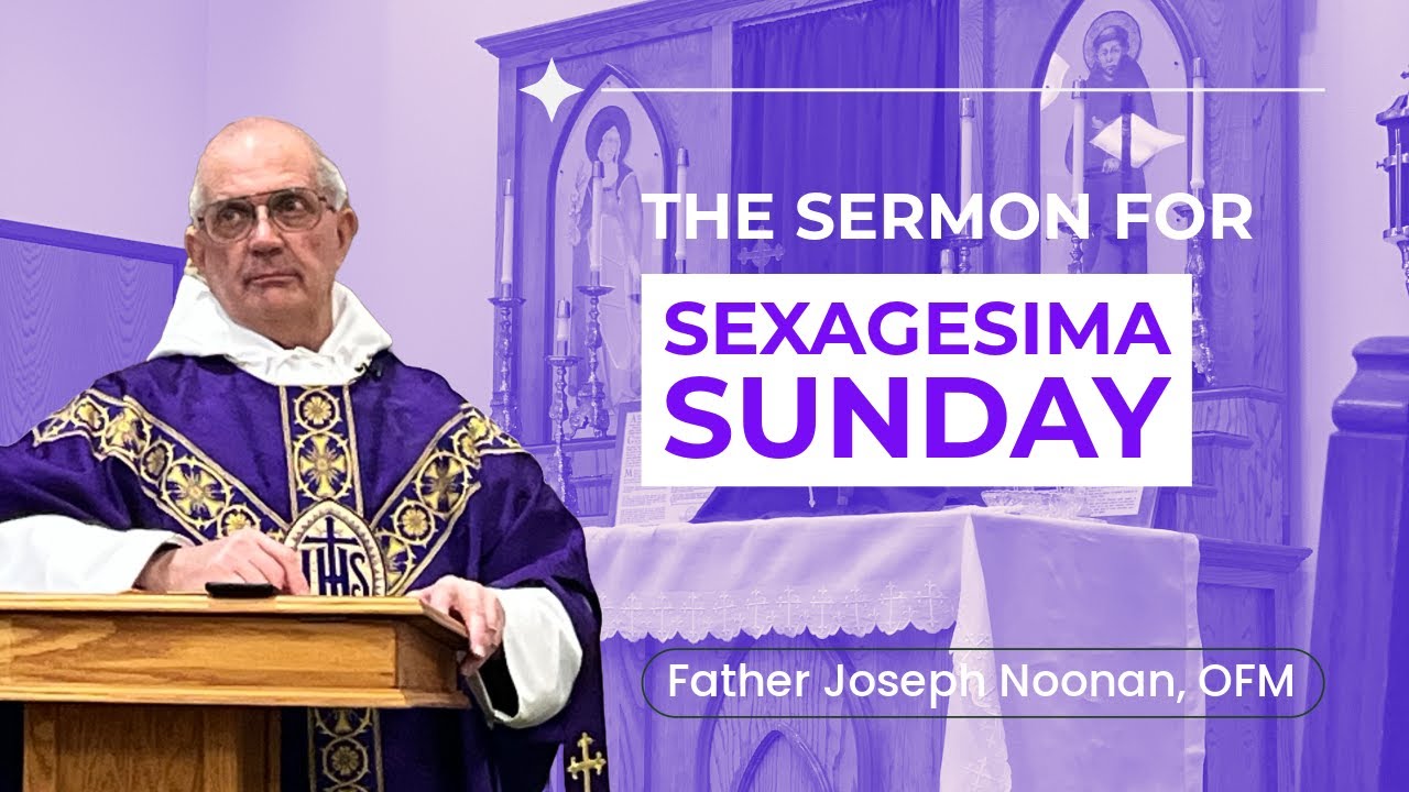 The Sermon for Sexagesima Sunday with Fr. Joseph Noonan, OFM