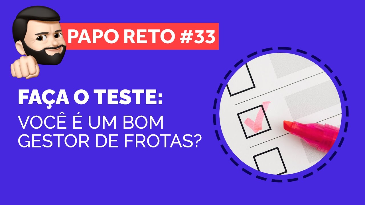 Faça o teste: 5 habilidades do gestor de frotas | Papo Reto 33