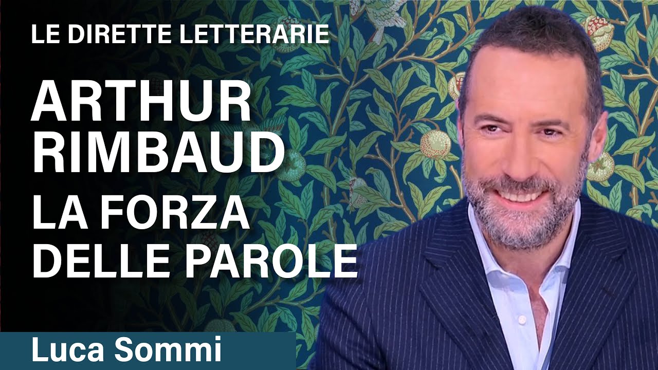 Arthur Rimbaud, la forza delle parole.