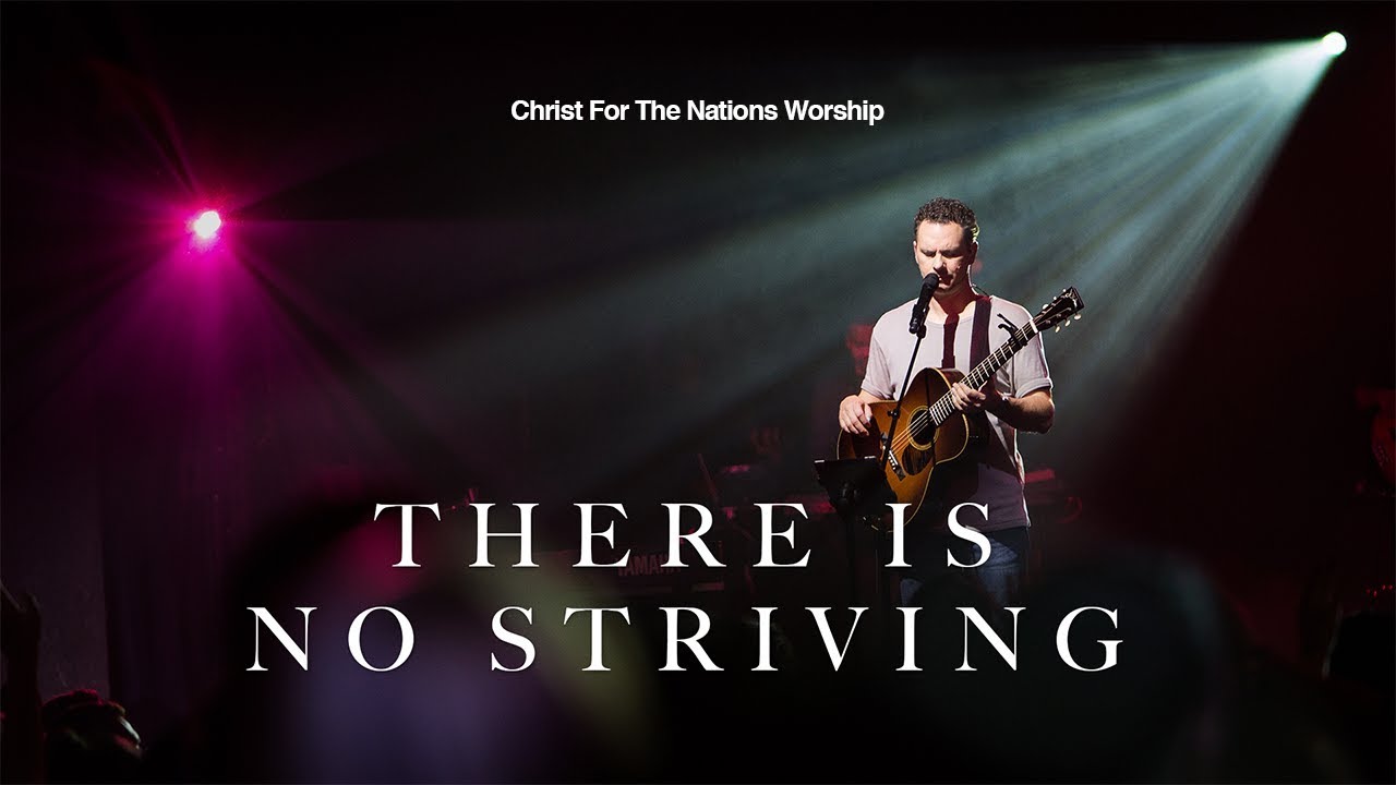 There Is No Striving - Gabriel Allred & Christ For The Nations Worship