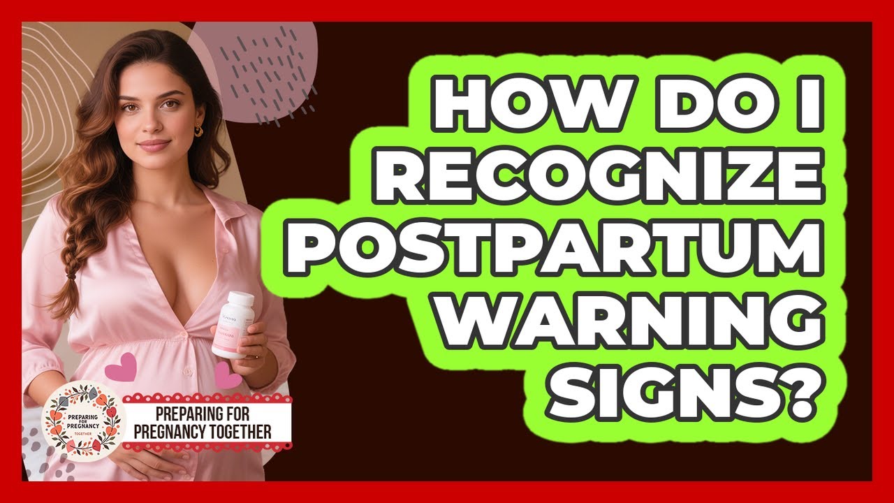 How Do I Recognize Postpartum Warning Signs?