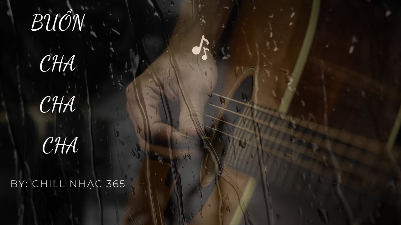 Buồn Cha Cha Cha – Chill Nhạc 365 | Nhạc Cha Cha Cha AI Giai Điệu Lạ Mà Buồn
