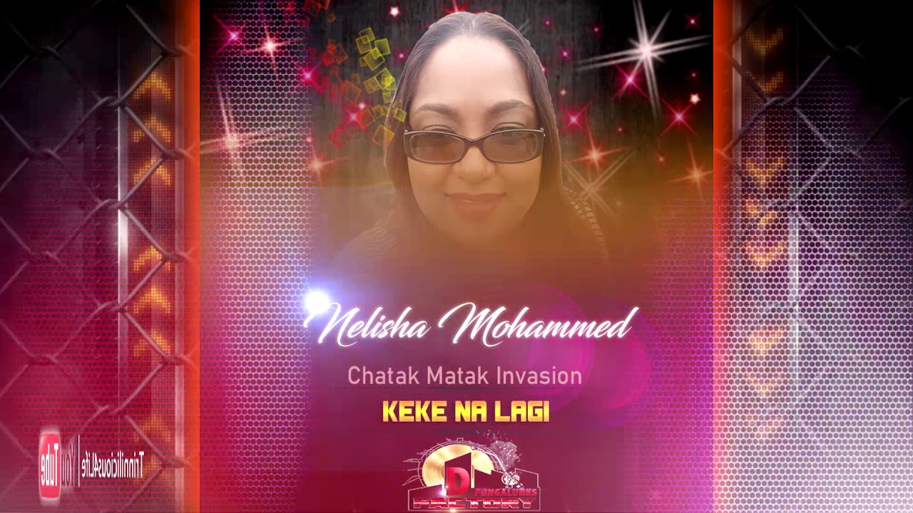 Nelisha Mohammed - Keke Na Lagi (Chatak Matak Invasion) (((2k19 Traditional Chutney)))