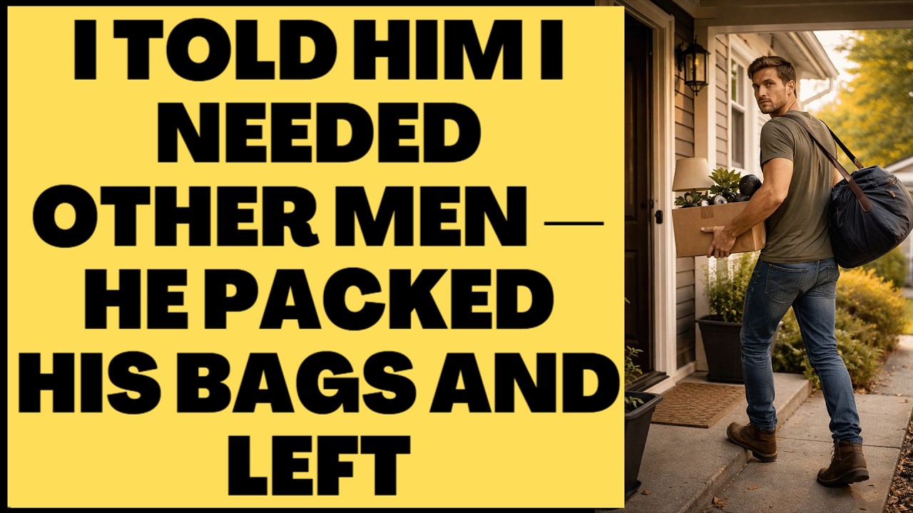 I Told Him I Needed Other Men — He Packed His Bags and Left