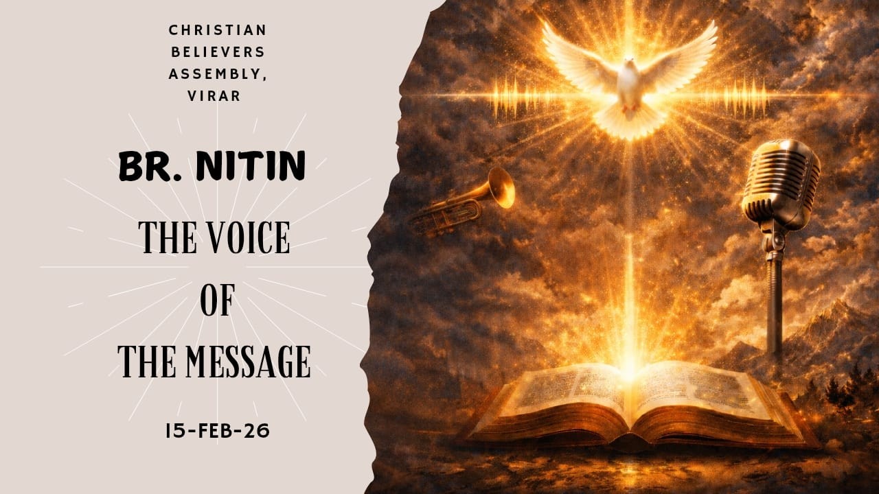 | THE VOICE OF THE MESSAGE | PART - 3 |  BR.NITIN | 15- FEB -26 | Christian Believers Assembly Virar
