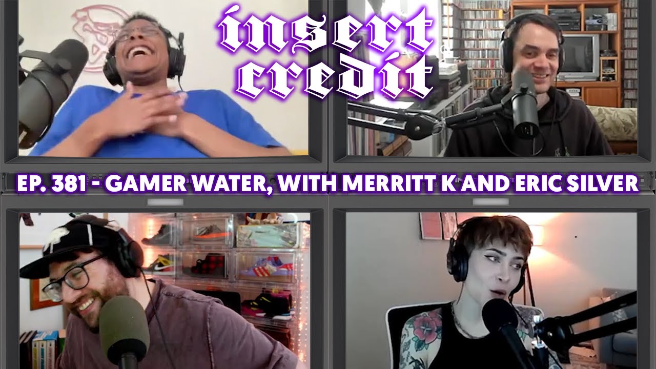 Insert Credit Show 381 - Gamer Water, with merritt k and Eric Silver