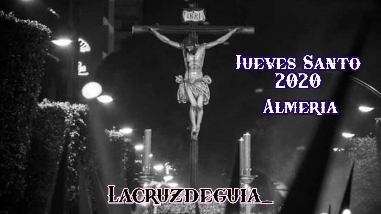 Jueves Santo - Semana Santa Almería 2020 - Lacruzdeguia_