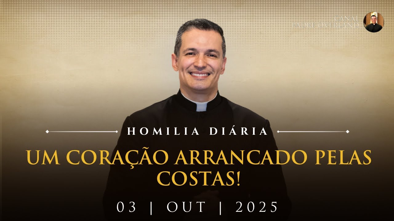 Um coração arrancado pelas costas! (Pe. Overland - Homilia - 03/10/2025)
