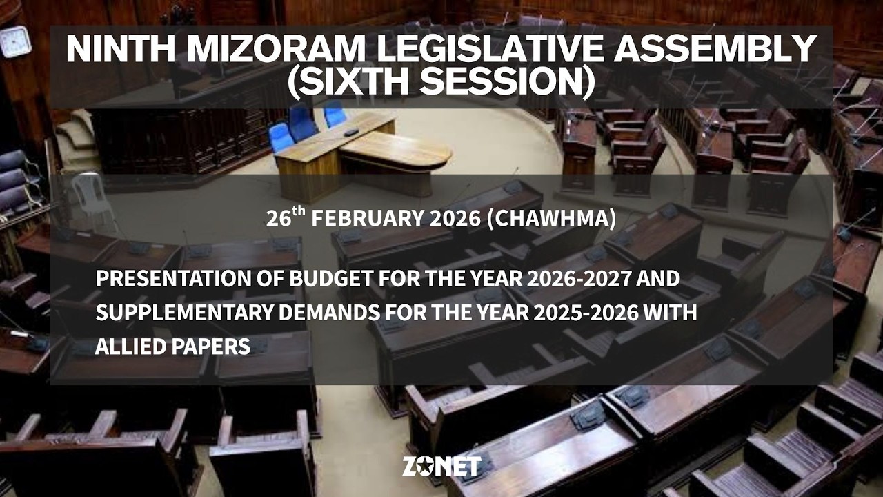 6TH SESSION OF THE NINTH MIZORAM LEGISLATIVE ASSEMBLY | 26th FEBRUARY 2026 (CHAWHMA) | LIVE