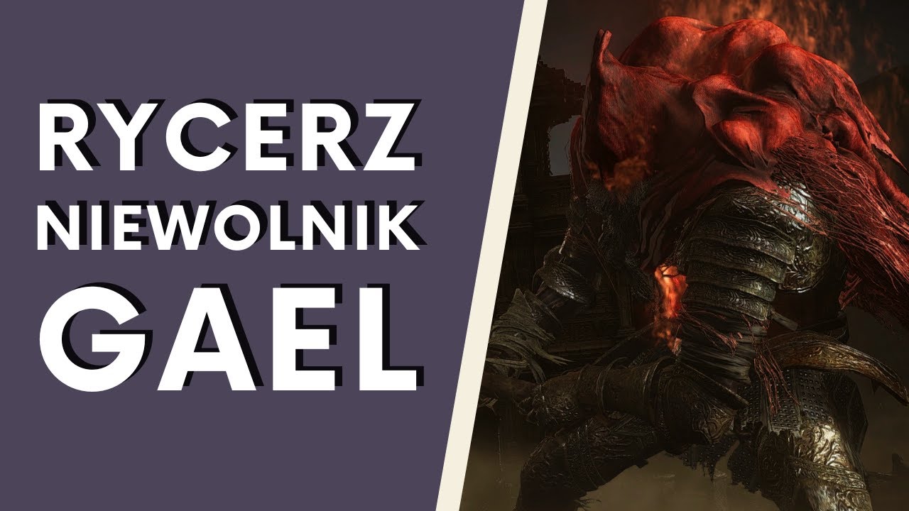 Rycerz-niewolnik Gael i poszukiwania Mrocznej Duszy (Dark Souls 3 LORE PL)
