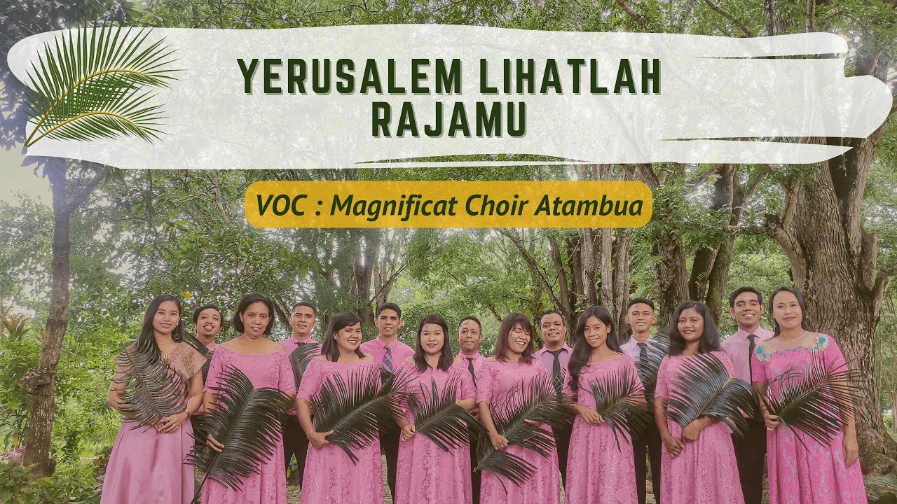 YERUSALEM, LIHATLAH RAJAMU // MAGNIFICAT CHOIR ATAMBUA