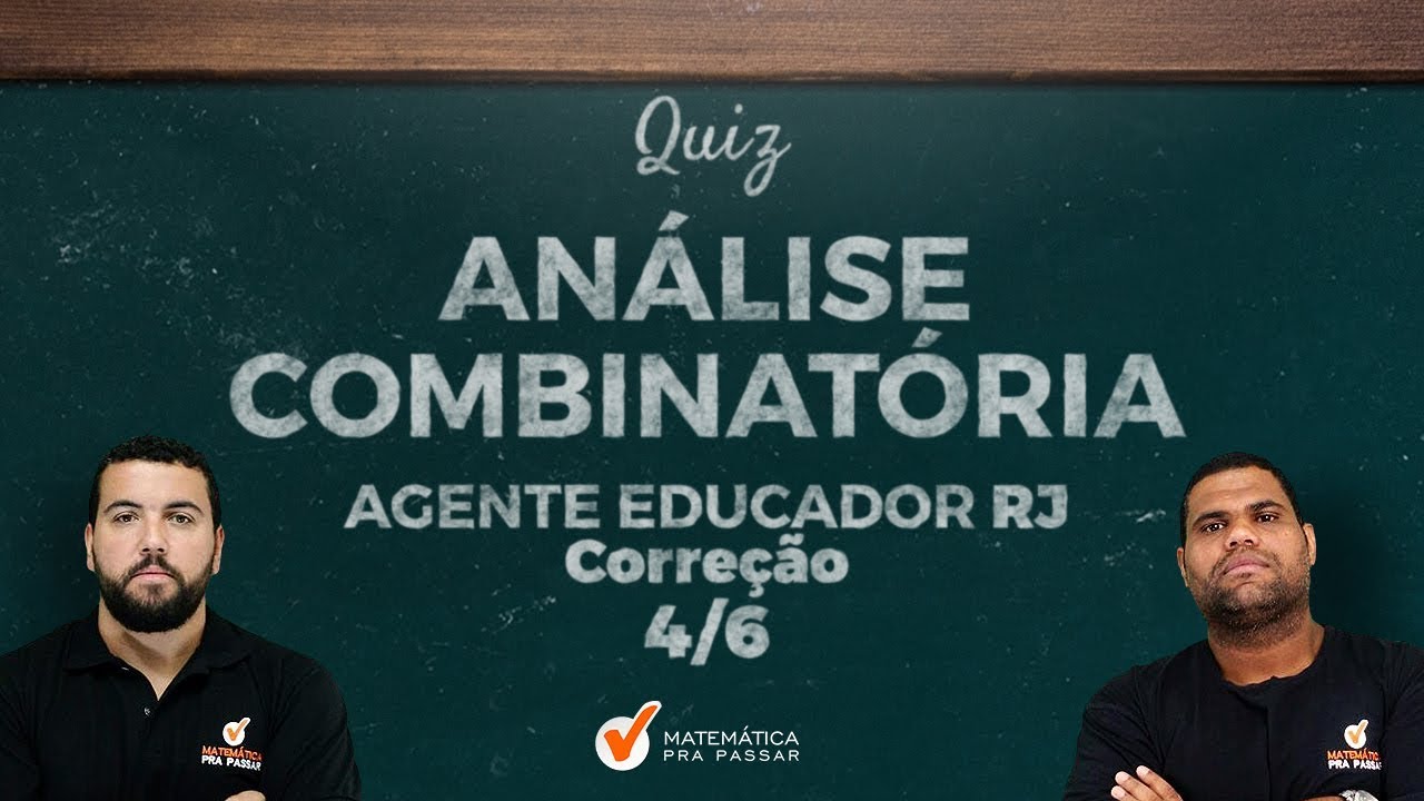 CONCURSO AGENTE EDUCADOR RJ: APRENDA ANÁLISE COMBINATÓRIA.[2019]