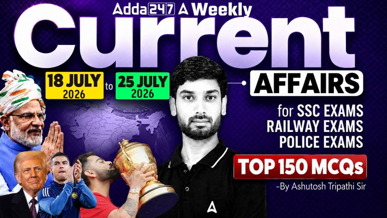 Weekly Current Affairs 2026 | 18 to 25 July 2026 Current Affairs Top 150 MCQs | By Ashutosh Sir