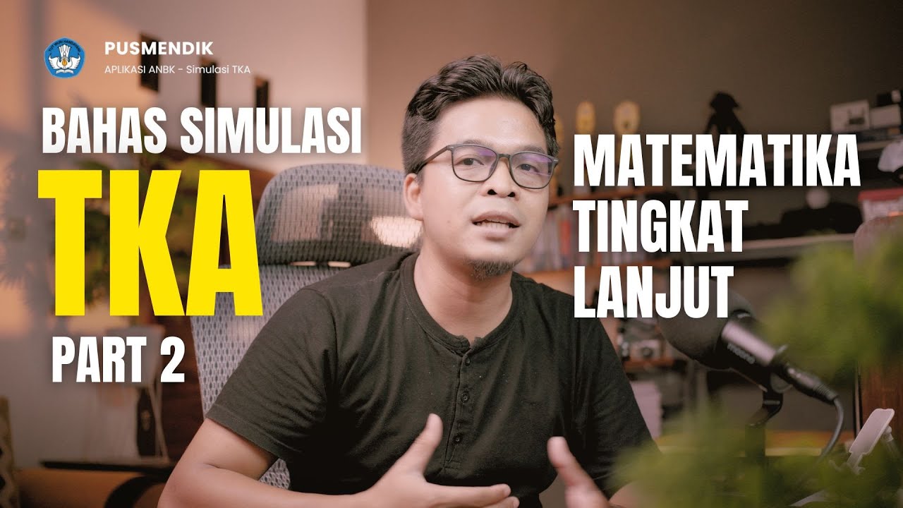 [Part 2] Bahas Simulasi Tes Kemampuan Akademik (TKA) dari Pusmendik Matematika Tingkat Lanjut