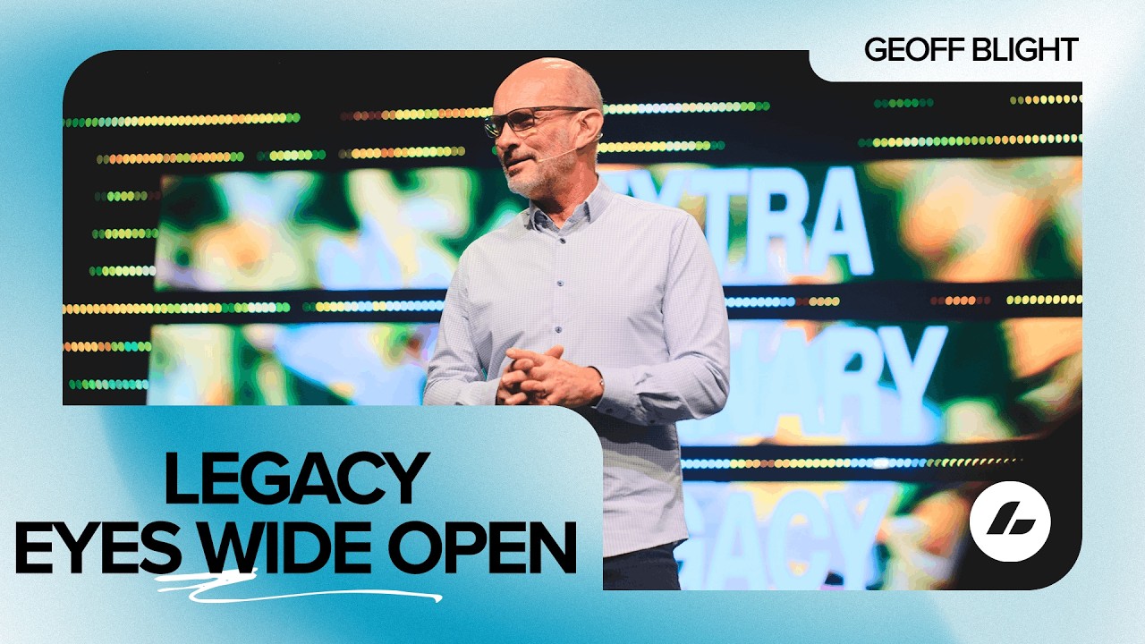 Eyes Wide Open - Legacy | Geoff Blight | Life Church Online