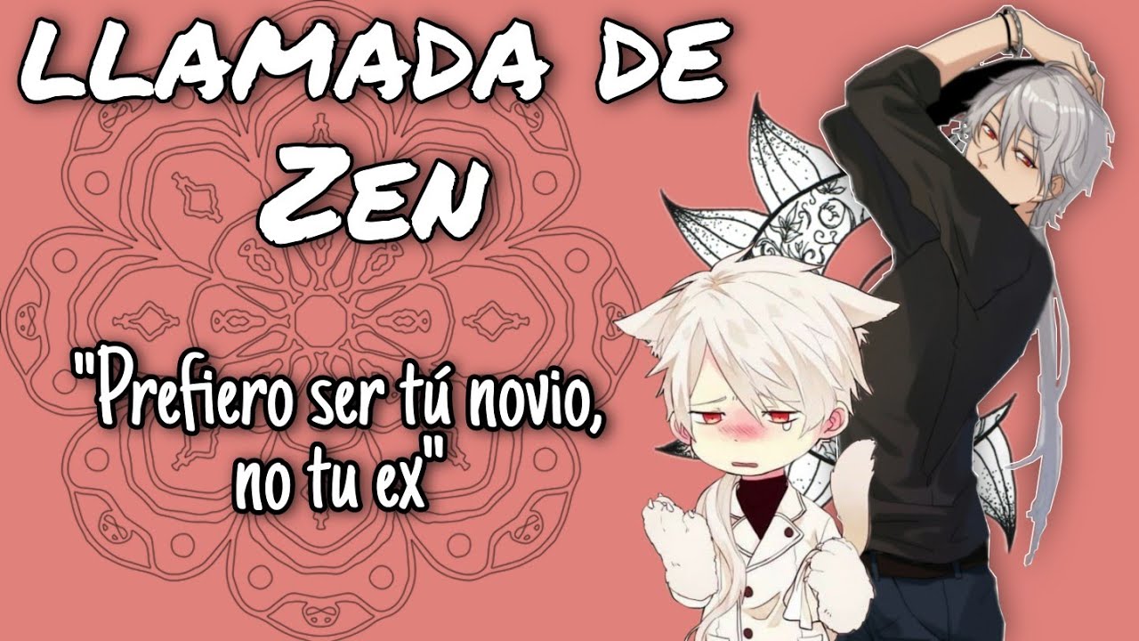 "Prefiero ser tú novio, no tu ex" (Mystic Messenger/Llamada de Zen)