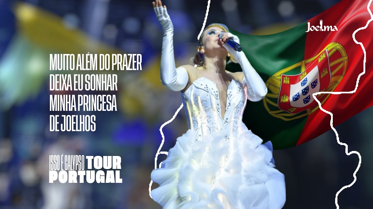 Joelma - Muito Além do Prazer / Deixa  Eu Sonhar / Minha Princesa / De Joelhos - Ao vivo em Portugal