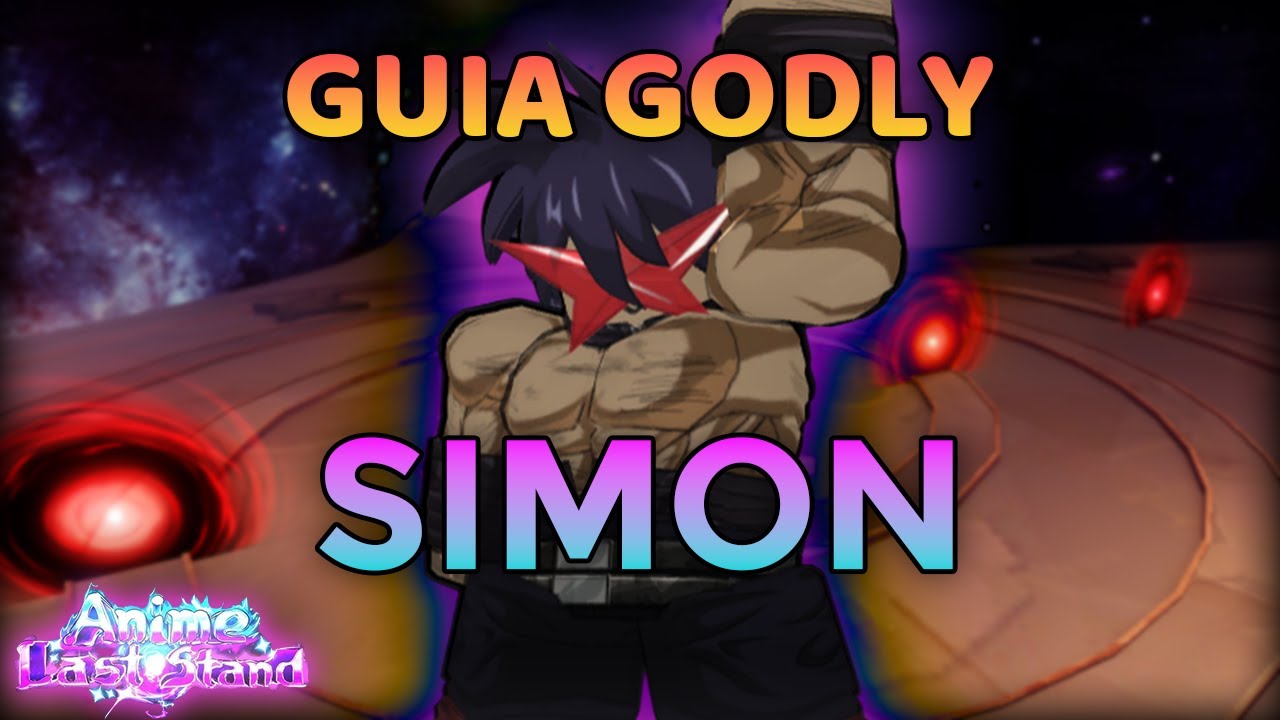 GUIA GODLY: SIMON - COMO FAZER O SIMON + FORMA SECRETA NO ANIME LAST STAND!