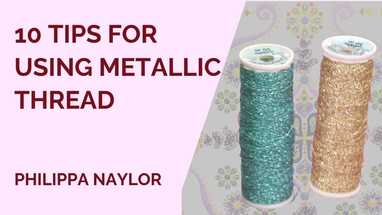 10 Tips for using Metallic Threads