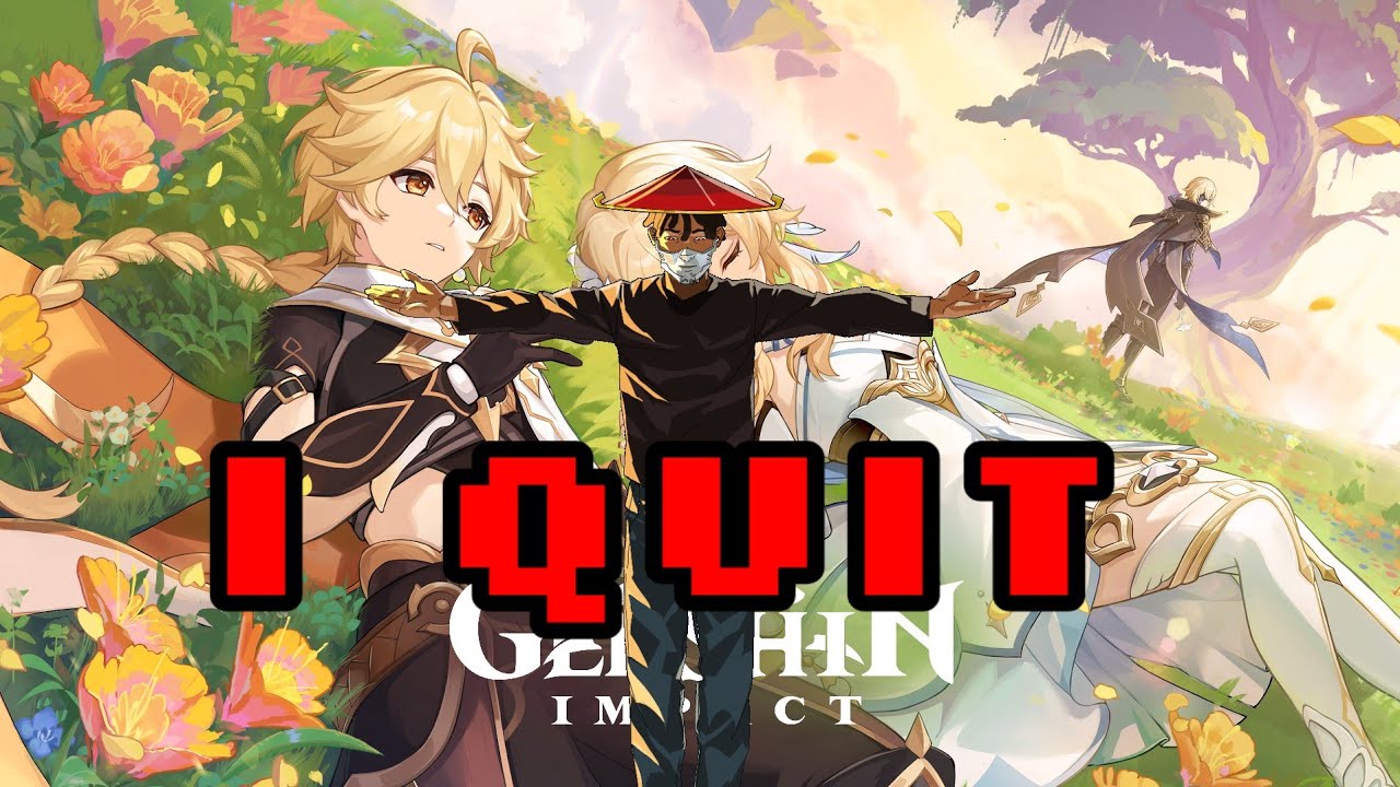 I QUIT GENSHIN IMPACT 