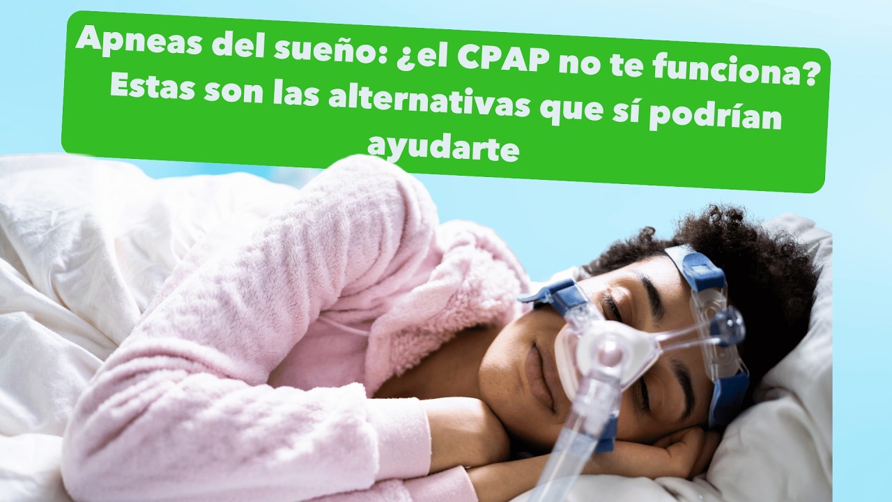Apneas del sueño: ¿el CPAP no te funciona? Estas son las alternativas que sí podrían ayudarte