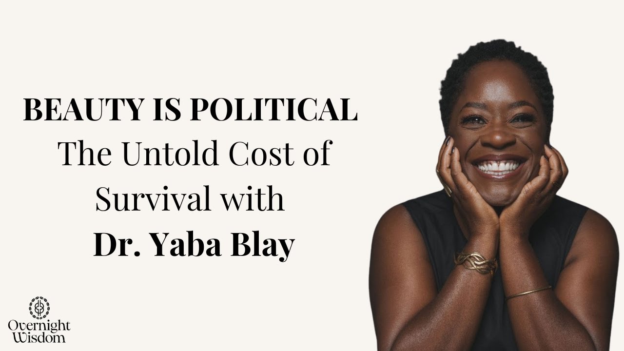 Beauty Is Political: The Untold Cost of Survival with Dr  Yaba Blay