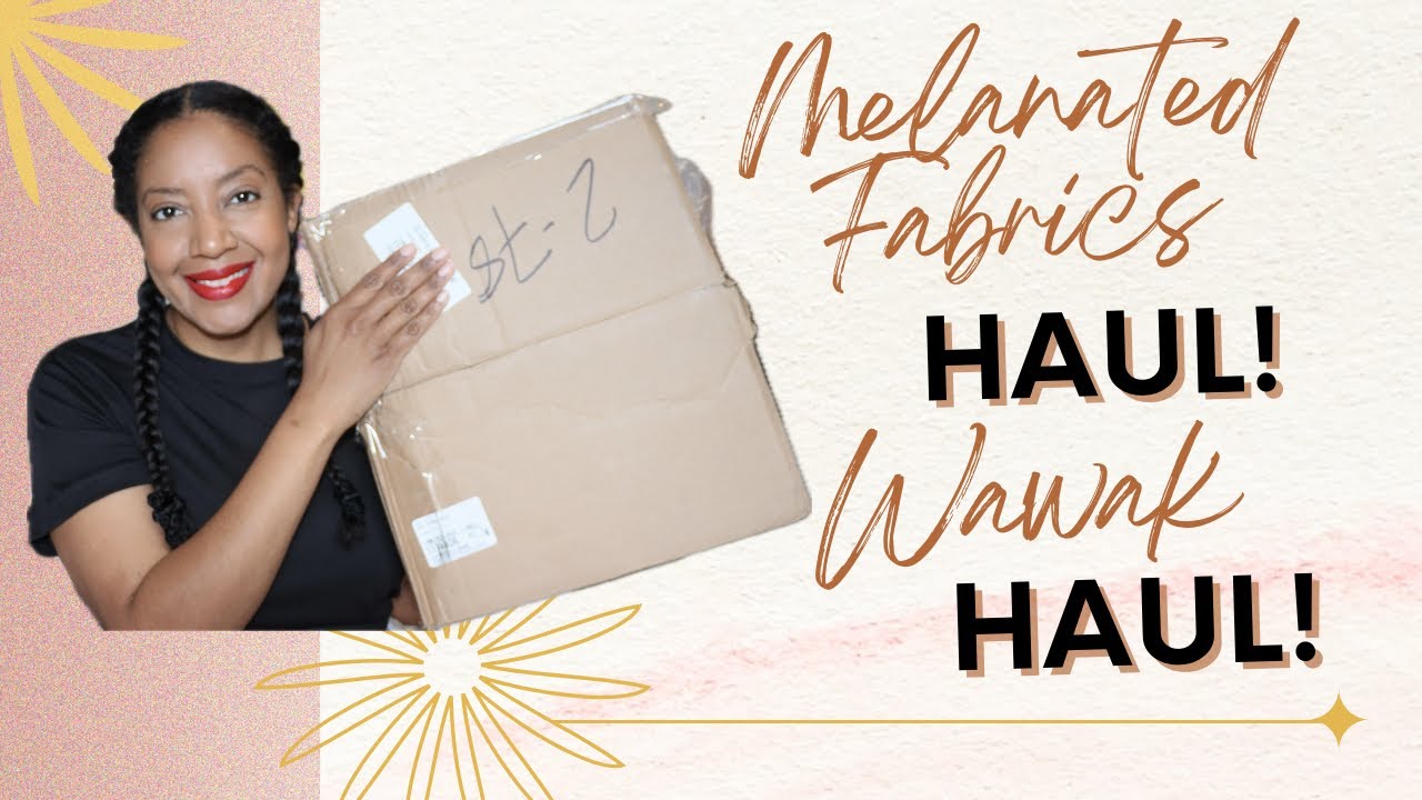 Melanated Fabric & Wawak Haul!