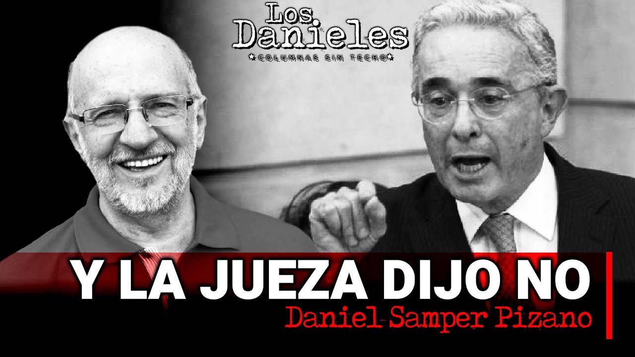 Y LA JUEZA DIJO NO: Columna de DANIEL SAMPER PIZANO sobre el Caso Uribe